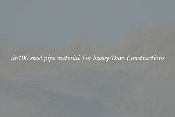 dn100 steel pipe material For heavy Duty Constructions