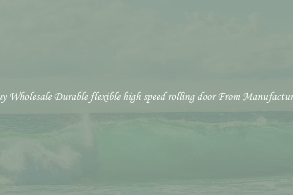 Buy Wholesale Durable flexible high speed rolling door From Manufacturers