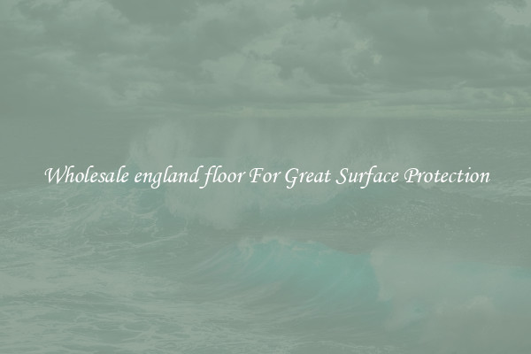 Wholesale england floor For Great Surface Protection
