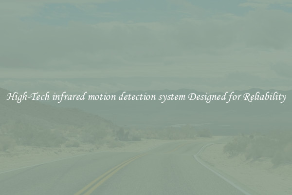 High-Tech infrared motion detection system Designed for Reliability