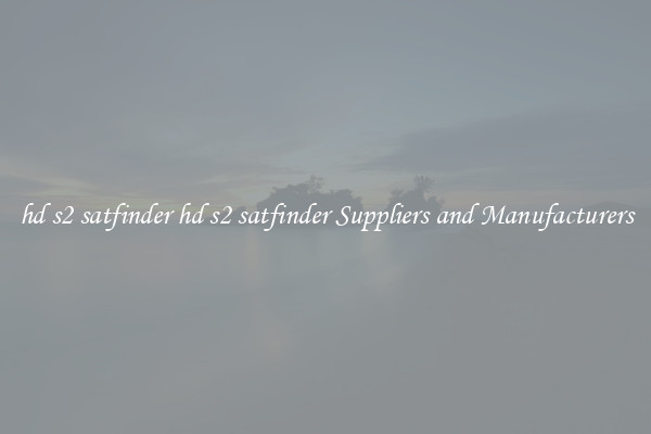 hd s2 satfinder hd s2 satfinder Suppliers and Manufacturers