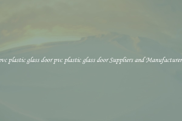pvc plastic glass door pvc plastic glass door Suppliers and Manufacturers