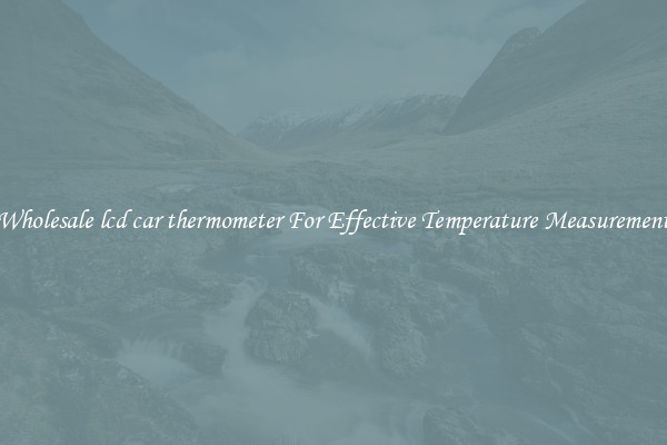 Wholesale lcd car thermometer For Effective Temperature Measurement
