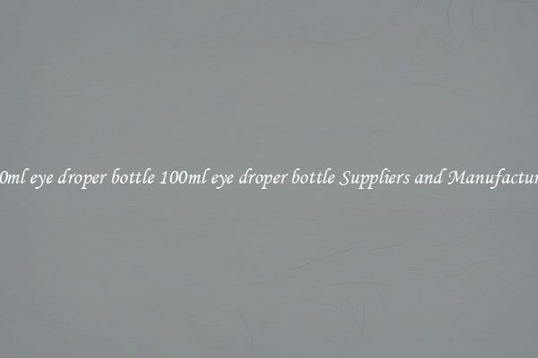 100ml eye droper bottle 100ml eye droper bottle Suppliers and Manufacturers