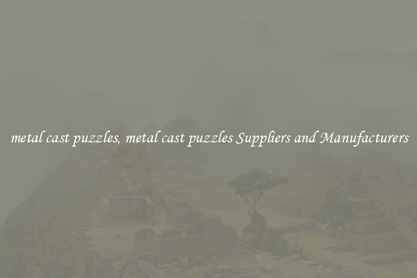 metal cast puzzles, metal cast puzzles Suppliers and Manufacturers