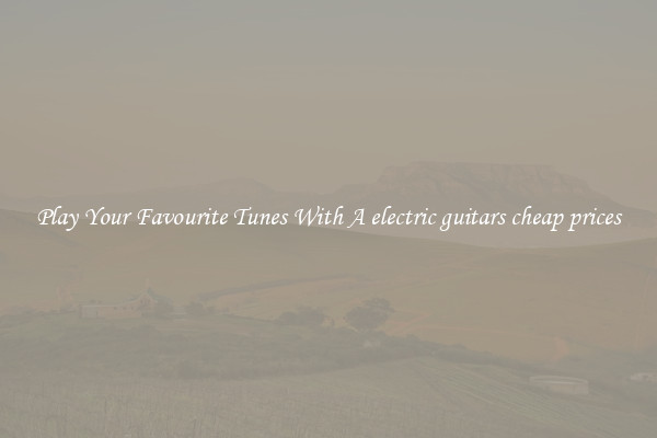 Play Your Favourite Tunes With A electric guitars cheap prices