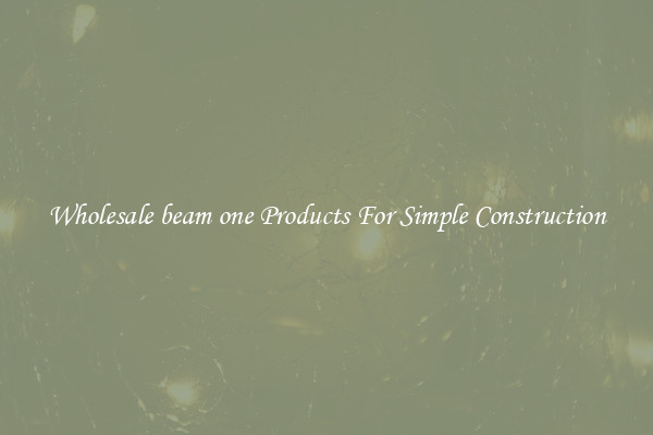 Wholesale beam one Products For Simple Construction