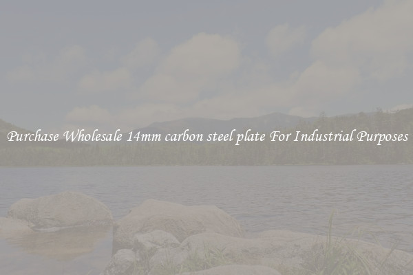 Purchase Wholesale 14mm carbon steel plate For Industrial Purposes