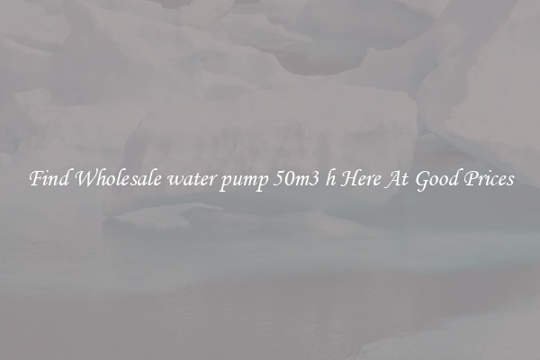 Find Wholesale water pump 50m3 h Here At Good Prices
