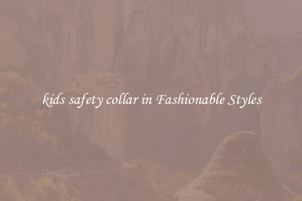 kids safety collar in Fashionable Styles