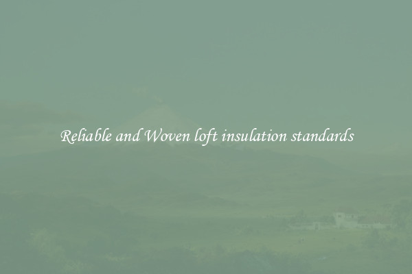 Reliable and Woven loft insulation standards