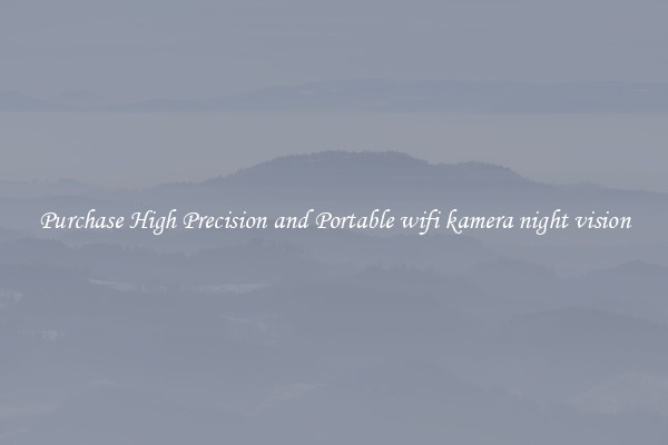Purchase High Precision and Portable wifi kamera night vision
