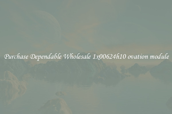 Purchase Dependable Wholesale 1x00624h10 ovation module