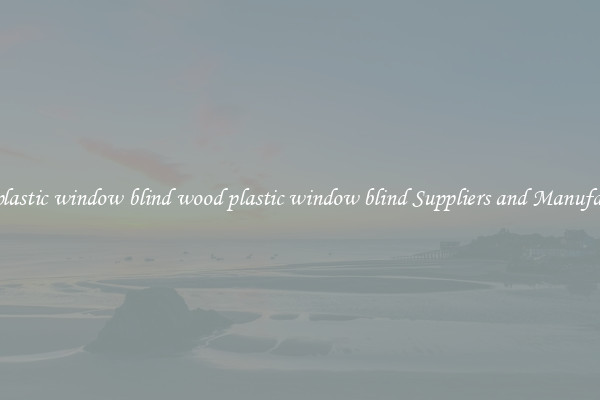 wood plastic window blind wood plastic window blind Suppliers and Manufacturers