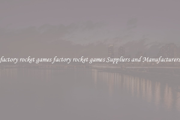 factory rocket games factory rocket games Suppliers and Manufacturers